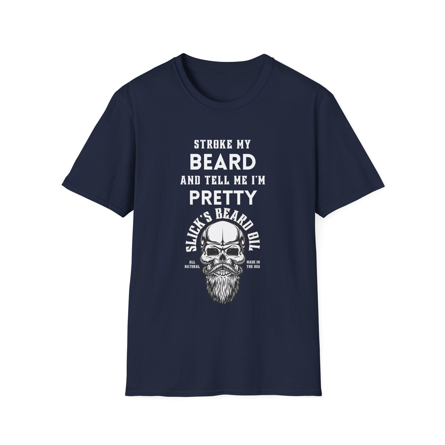 Stroke My Beard and Tell me I'm Pretty - Unisex Softstyle T-Shirt