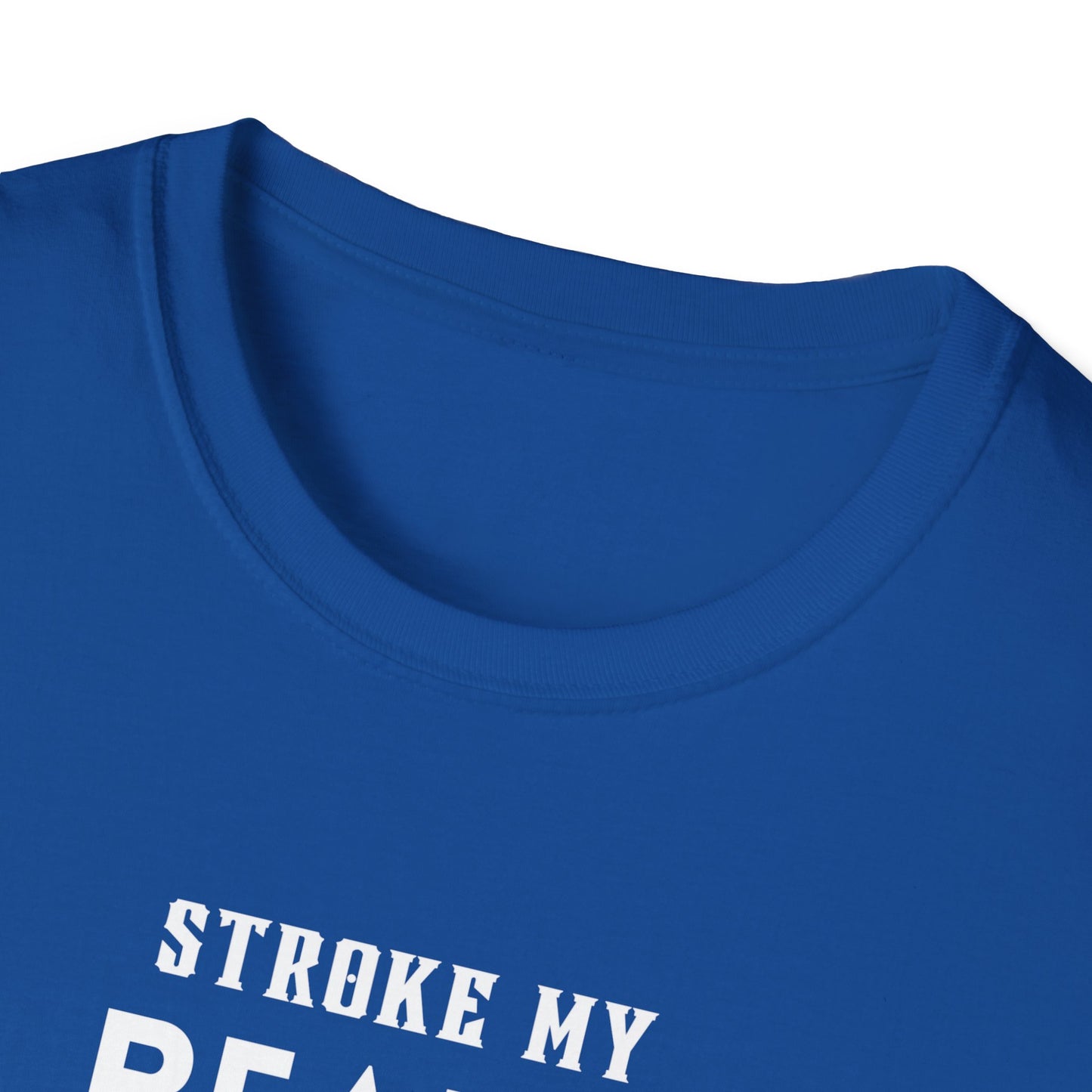 Stroke My Beard and Tell me I'm Pretty - Unisex Softstyle T-Shirt