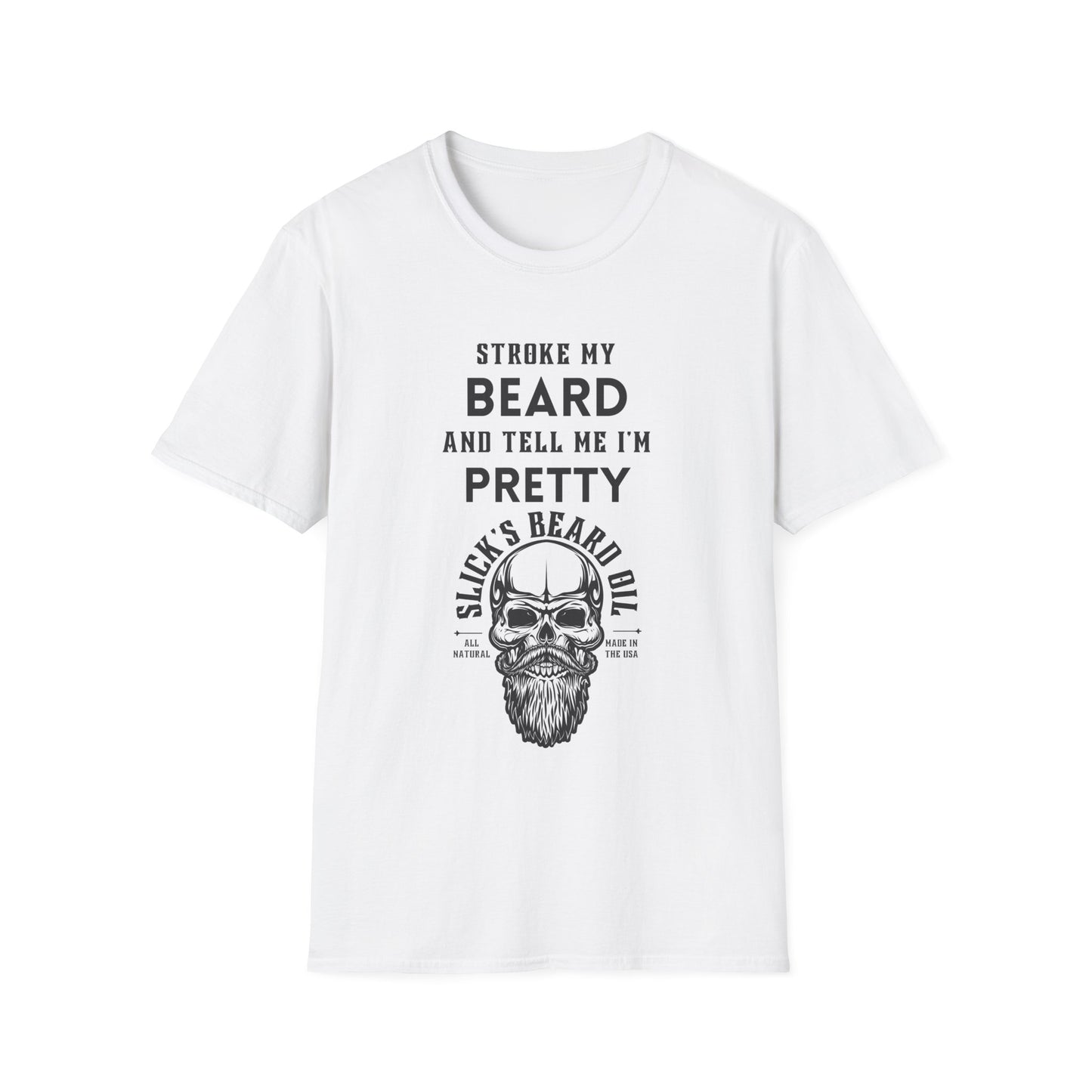 Stroke My Beard and Tell me I'm Pretty - Unisex Softstyle T-Shirt