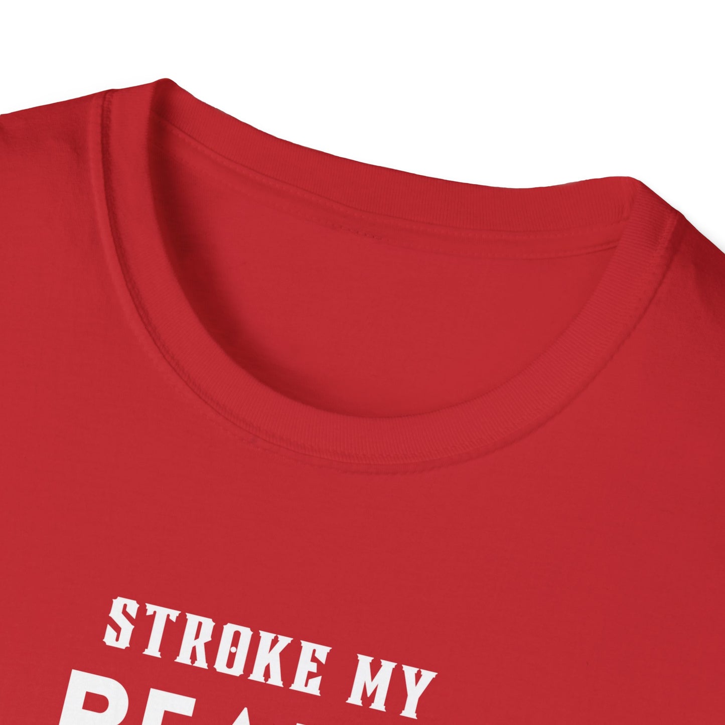 Stroke My Beard and Tell me I'm Pretty - Unisex Softstyle T-Shirt