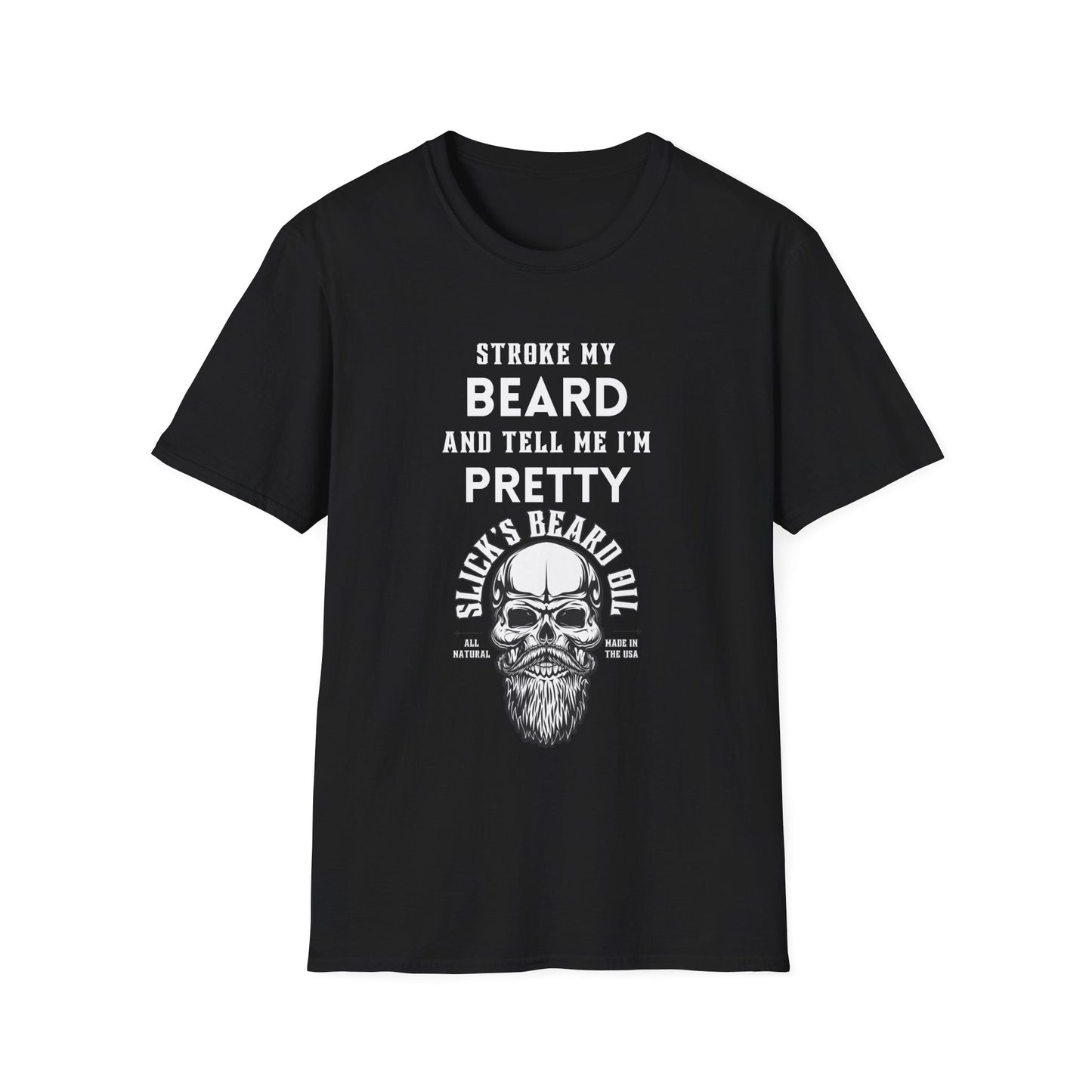 Stroke My Beard and Tell me I'm Pretty - Unisex Softstyle T-Shirt