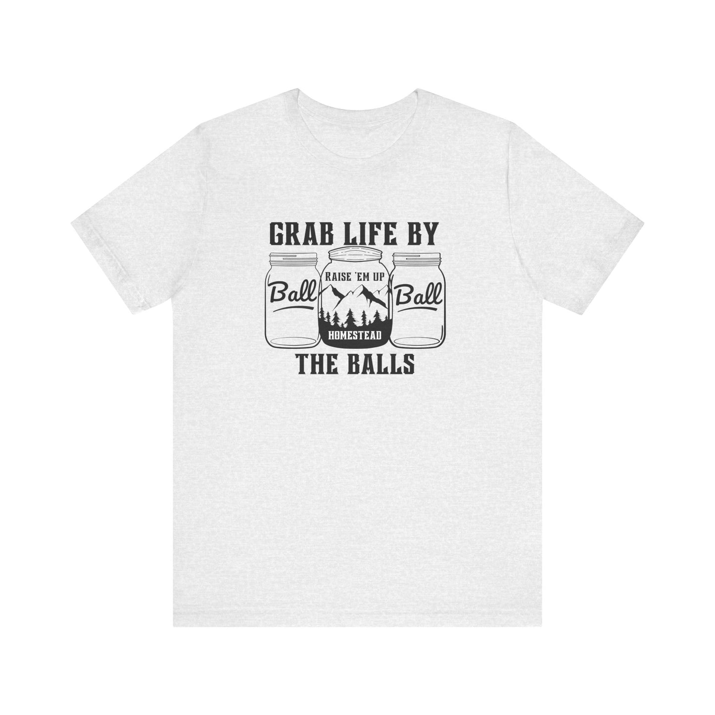 Grab life by the balls Unisex Jersey Short Sleeve Tee