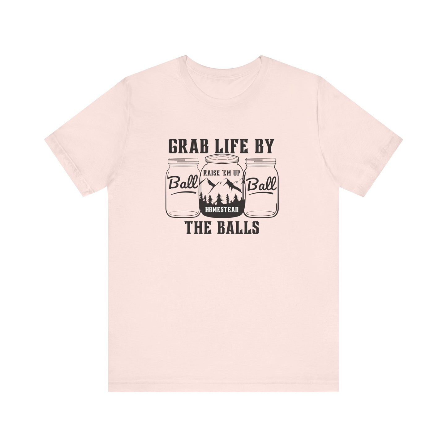 Grab life by the balls Unisex Jersey Short Sleeve Tee