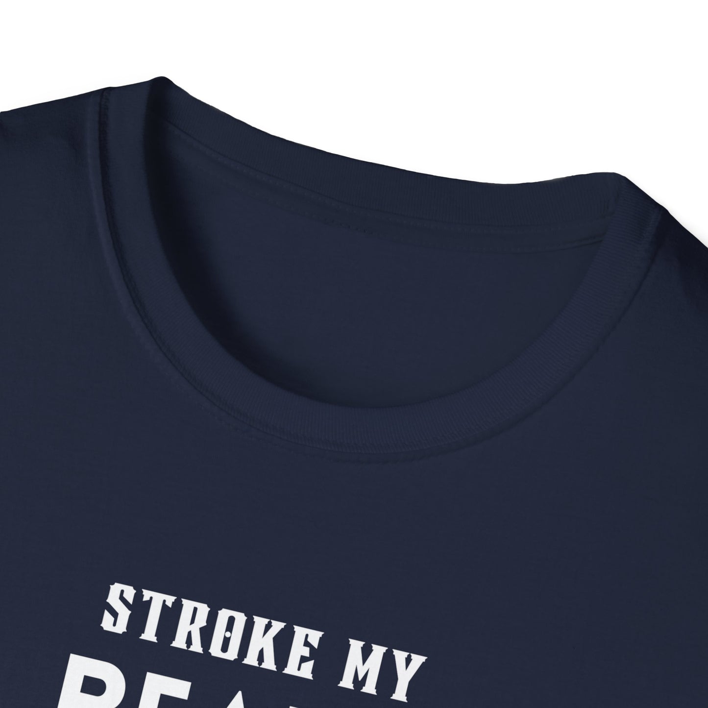 Stroke My Beard and Tell me I'm Pretty - Unisex Softstyle T-Shirt