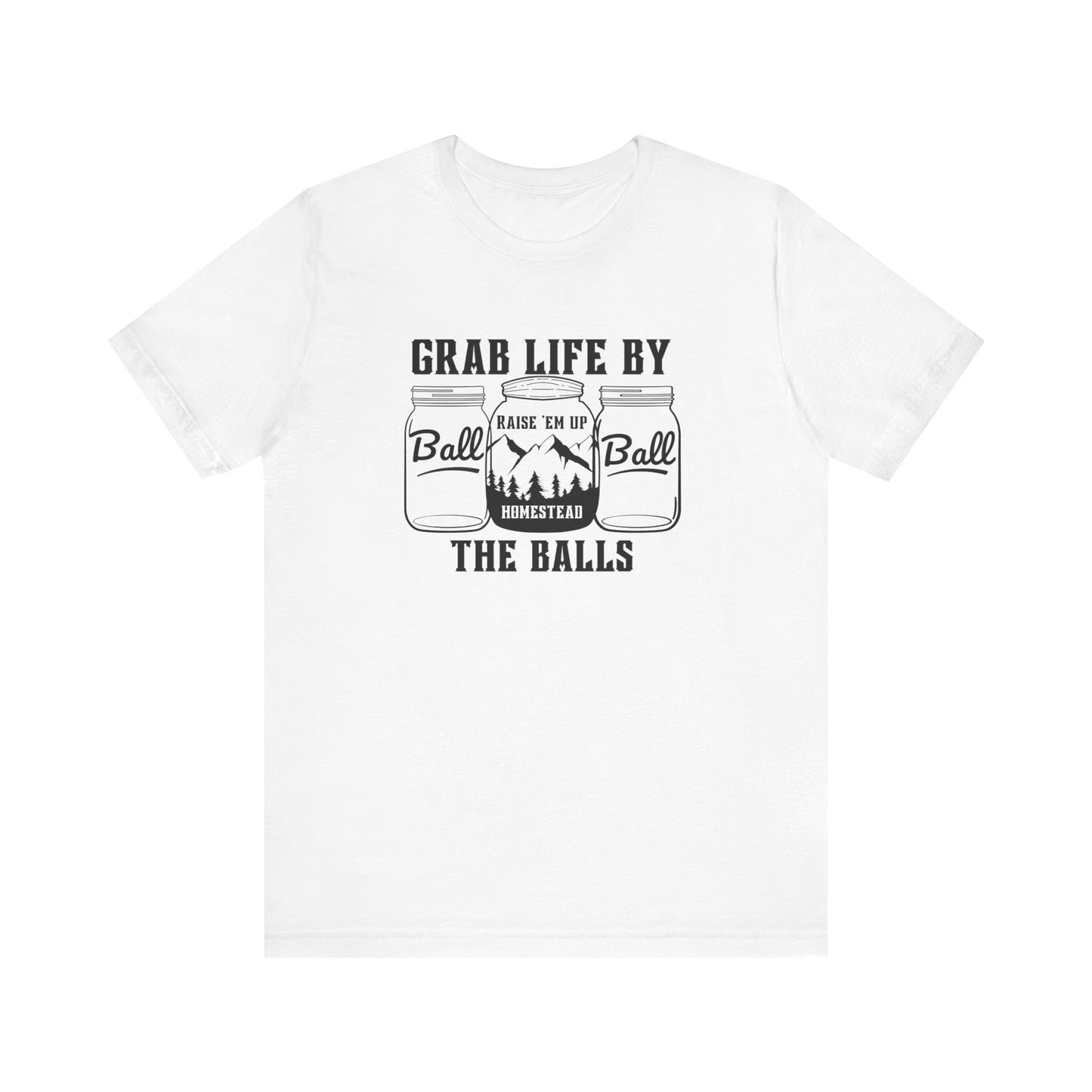 Grab life by the balls Unisex Jersey Short Sleeve Tee