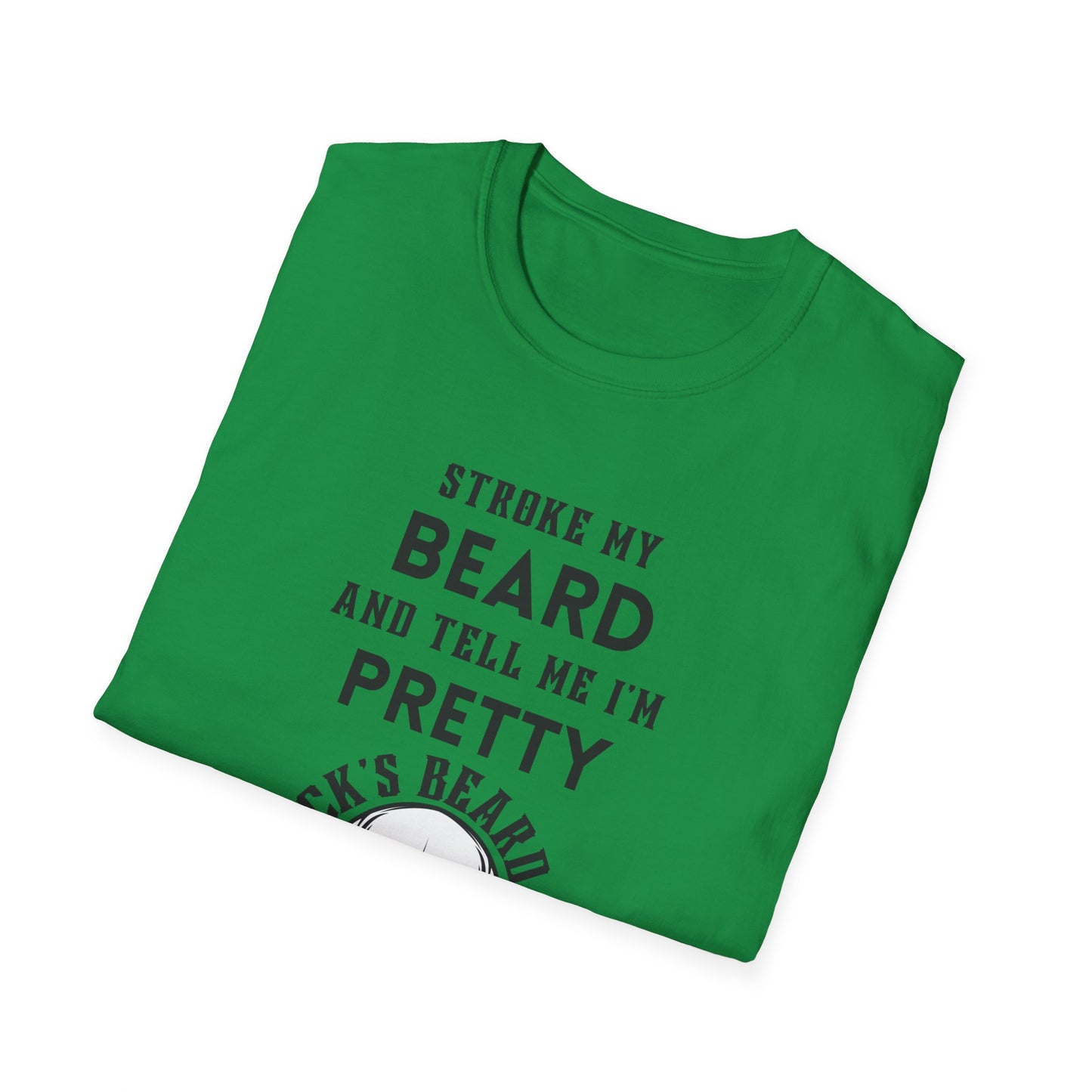 Stroke My Beard and Tell me I'm Pretty - Unisex Softstyle T-Shirt