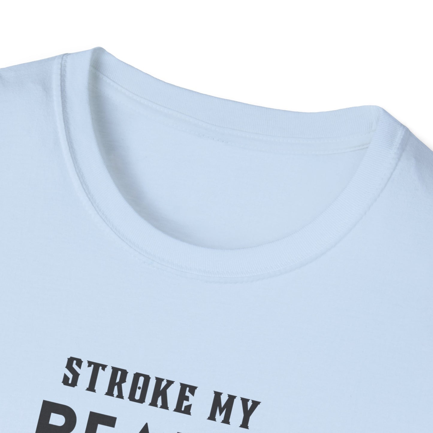 Stroke My Beard and Tell me I'm Pretty - Unisex Softstyle T-Shirt